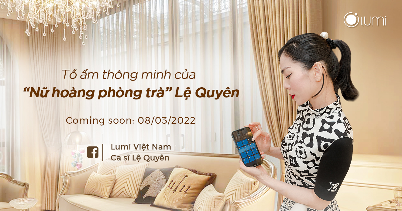 [Tập 2] Lumi Living: Tổ ấm thông minh của “Nữ hoàng phòng trà”- ca sĩ Lệ Quyên